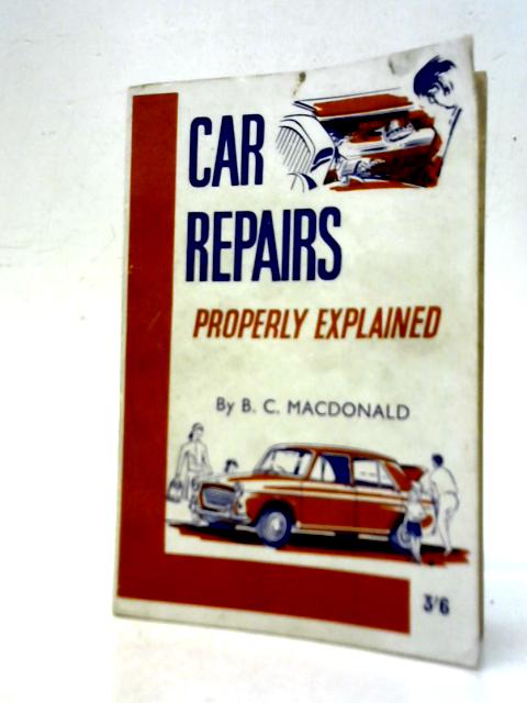 Car Repairs Properly Explained von B. C. Macdonald