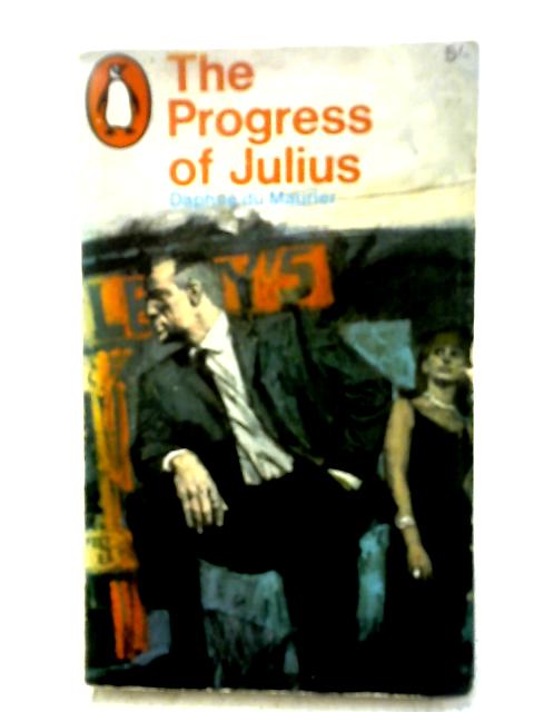 The Progress of Julius By Daphne Du Maurier