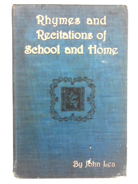 Rhymes and Recitations of School and Home By John Lea