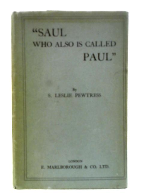 Saul Who Also is Called Paul By S. Leslie Pewtress
