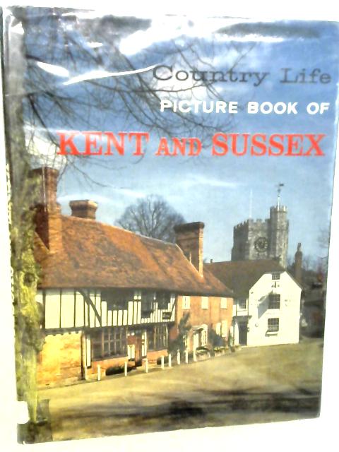 The Country Life Picture Book of Kent and Sussex By None Stated