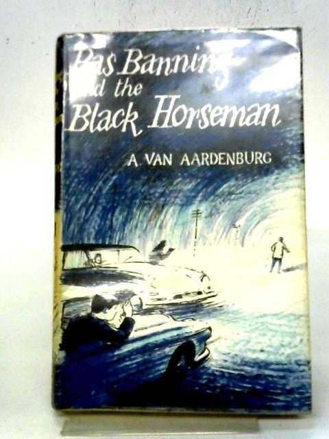 Bas Banning and the Black Horseman By A. Van Aardenburg