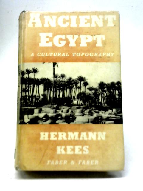 Ancient Egypt: A Cultural Topography By Hermann Kees