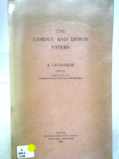 The Cobden and Unwin Papers: A Catalogue By Patricia Gill (ed.)