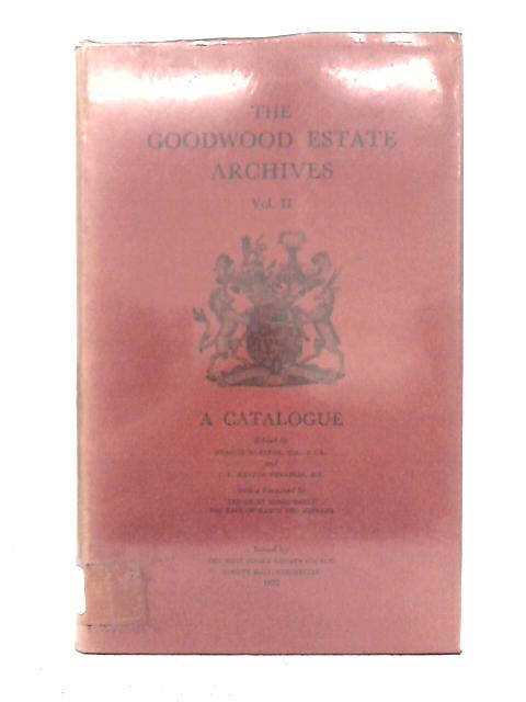 The Goodwood Estate Archives: Catalogue Volume II By Francis W. Steer, J.E. Amanda Venables (ed.)
