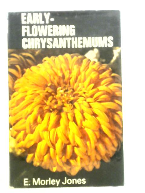 Early-Flowering Chrysanthemums By Edwin Morley Jones