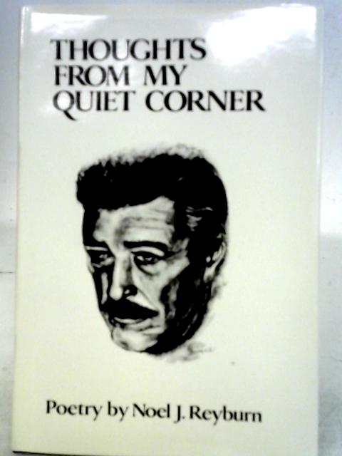 Thoughts from My Quiet Corner By Noel J. Reyburn