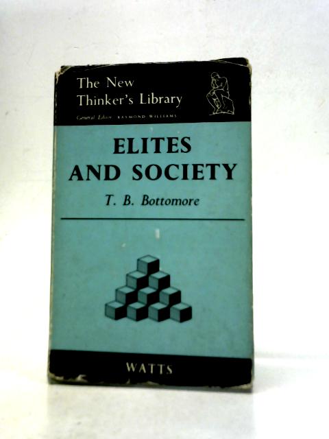 Elites and Society (New Thinkers Library) By Tom Bottomore