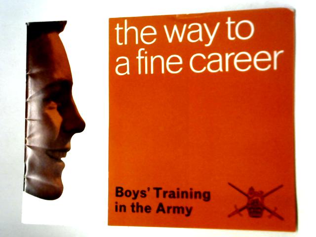 The Way To a Fine Career Boys' Training in The Army By Unstated