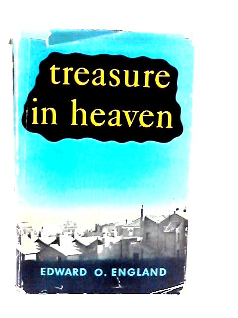 Treasure in Heaven By Edward O. England