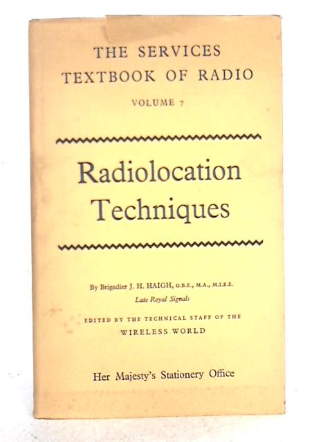 Radiolocation Techniques (Services Textbook of Radio Vol.7) par J.H. Haigh