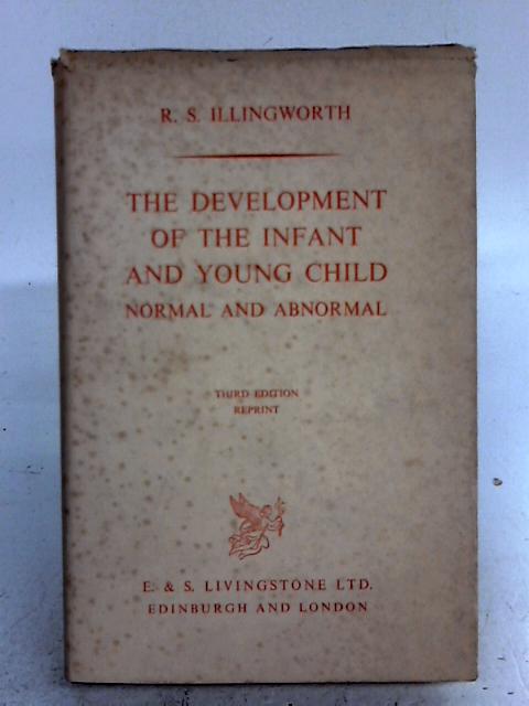 The Development of the Infant and Young Child, Normal and Abnormal By R.S. Illingworth