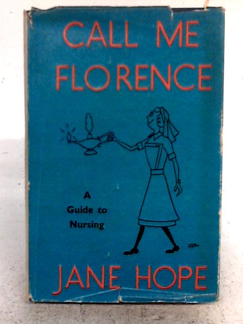 Call Me Florence, A Guide To Nursing By Jane Hope