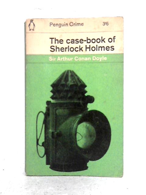 The Case-Book of Sherlock Holmes By Sir Arthur Conan Doyle