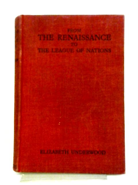 A Short History of the World from the Renaissance to the League of Nations By E. Underwood