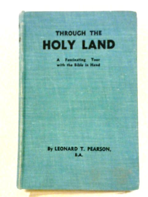 Through the Holy Land By Leonard T. Pearson