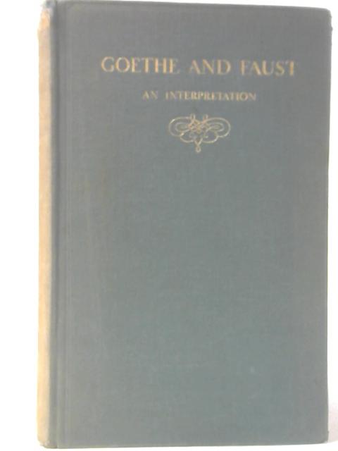 Goethe & Faust, An Interpretation By F. Melian Stawell and G Lowes Dickinson