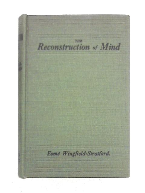 The Reconstruction of Mind; An Open Way of Mind-training By Esme Wingfield-Stratford