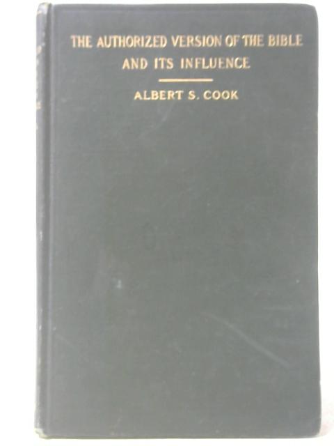 The Authorized Version of the Bible and its Influence By Albert S. Cook