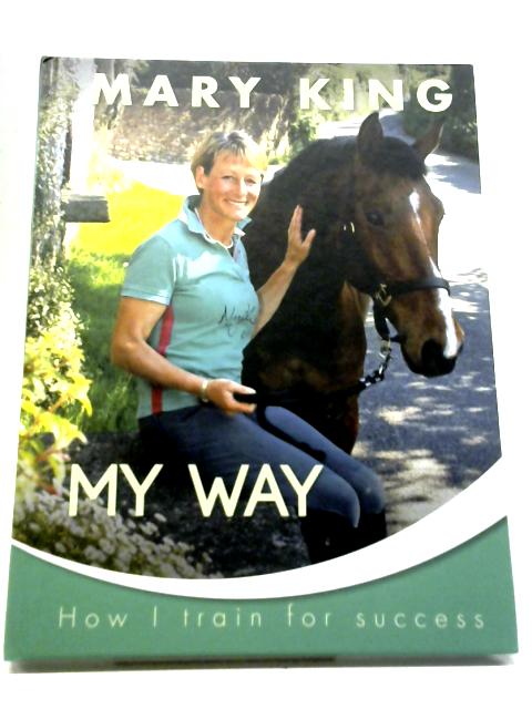 My Way How I Train For Success By Mary King