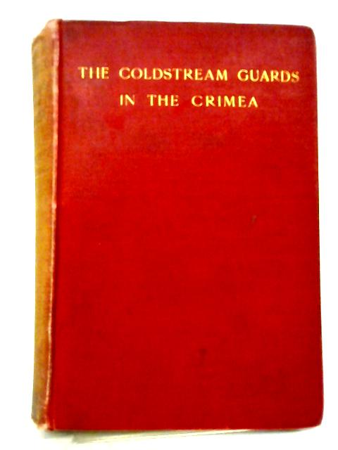 The Coldstream Guards in the Crimea von Lt Col Ross of Bladensburg