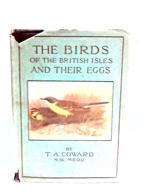 The Birds of The British Isles and their Eggs By T.A. Coward