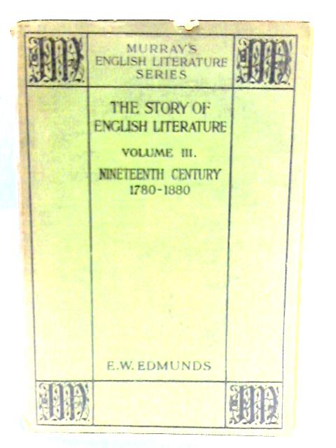 The Story of English Literature: Vol. III: Nineteenth Century By E.W. Edmunds