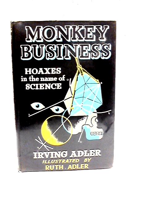 Monkey Business: Hoaxes in the Name of Science By Irving Adler