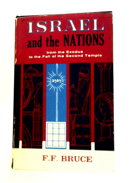 Israel and the Nations, from the Exodus to the Fall of the Second Temple By F.F.Bruce