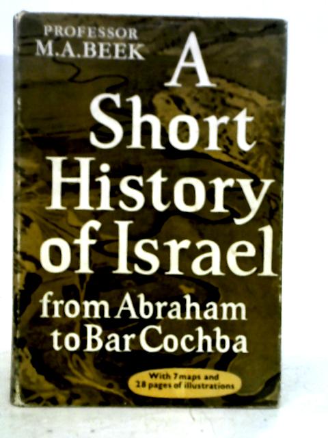 A Short History of Israel: From Abraham to Bar Cochba By M. A. Beek