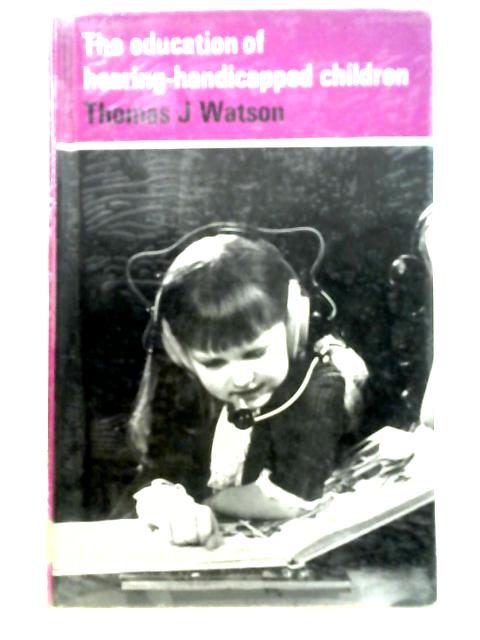 The Education of Hearing-Handicapped Children By T. J. Watson