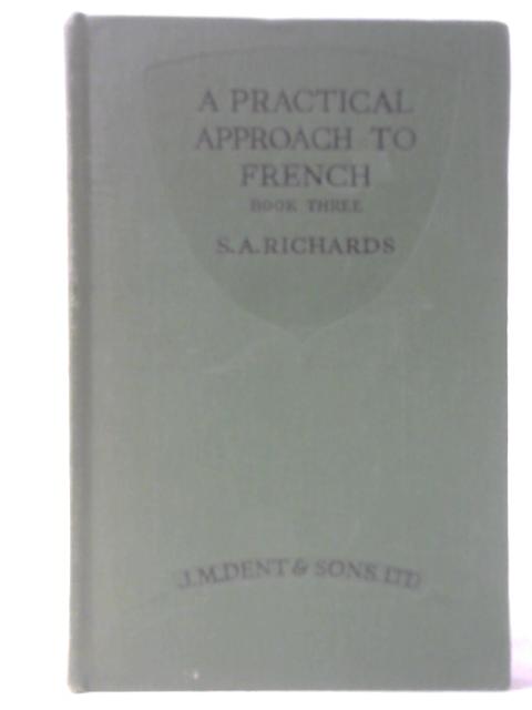 A Practical Approach to French - Book Three By S. A. Richards