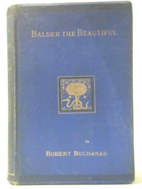 Balder the Beautiful - A Song of Divine Death By Robert Buchanan