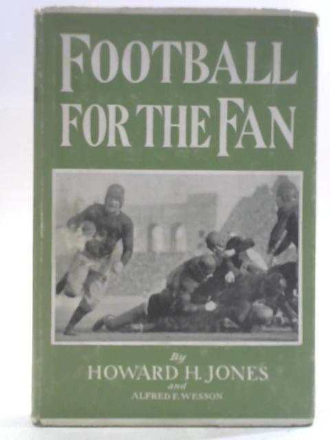 Football for The Fan By Howard H. Jones and Alfred F. Wesson