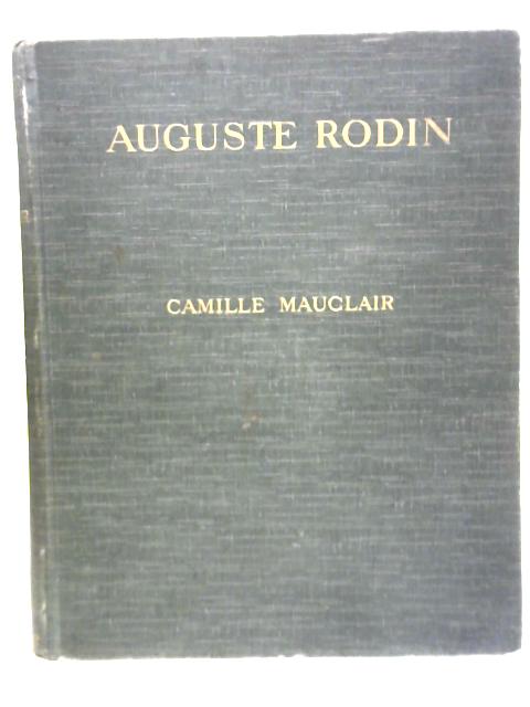 Auguste Rodin The Man, His Ideas, His Works By Camille Mauclair