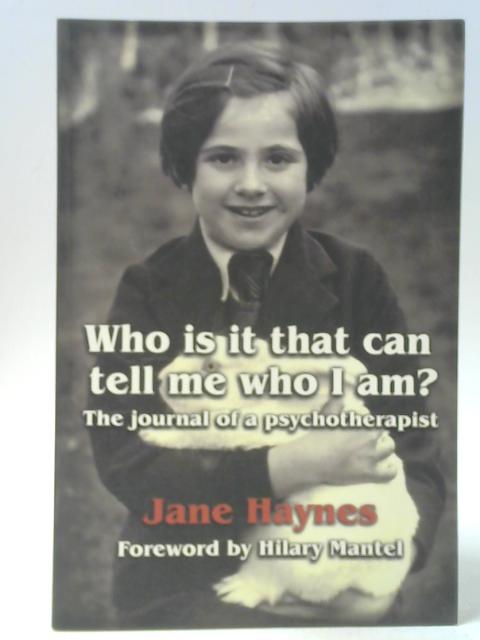 "Who Is It That Can Tell Me Who I Am?" The Journal Of A Psychotherapist von Jane Haynes