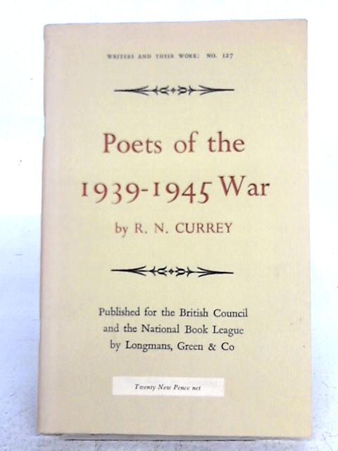 Poets of the 1939 - 1945 War By R.N. Currey