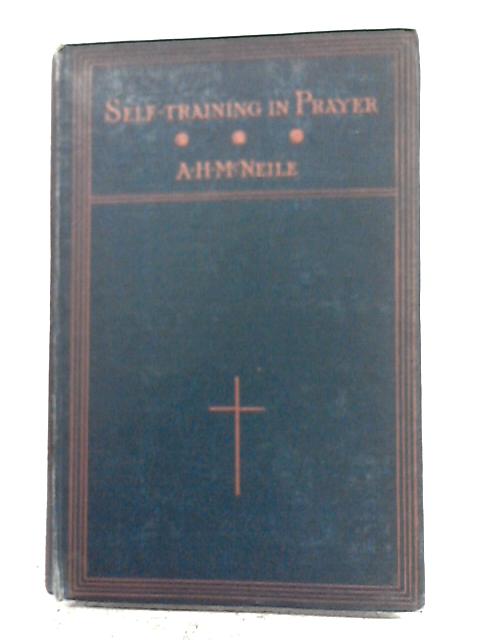 Self-Training in Prayer By A. H. McNeile