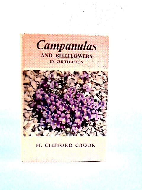 Campanulas and Bellflowers in Cultivation par H. Clifford Crook