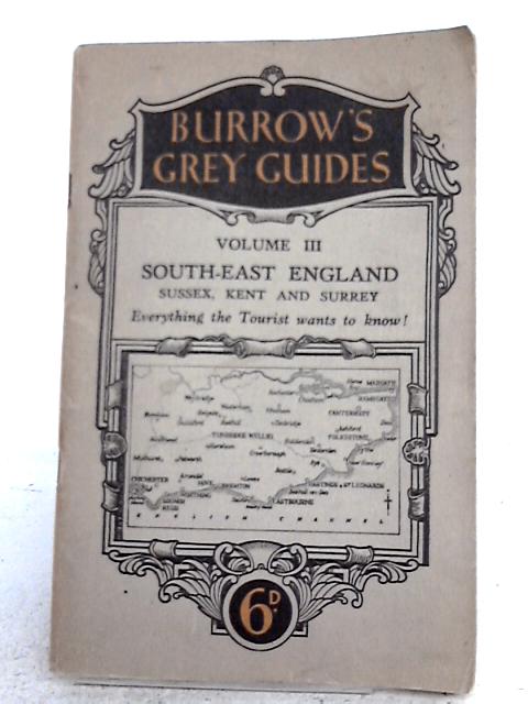 Burrow's Grey Guides: Volume III South-East England; Sussex, Kent and Surrey von none stated