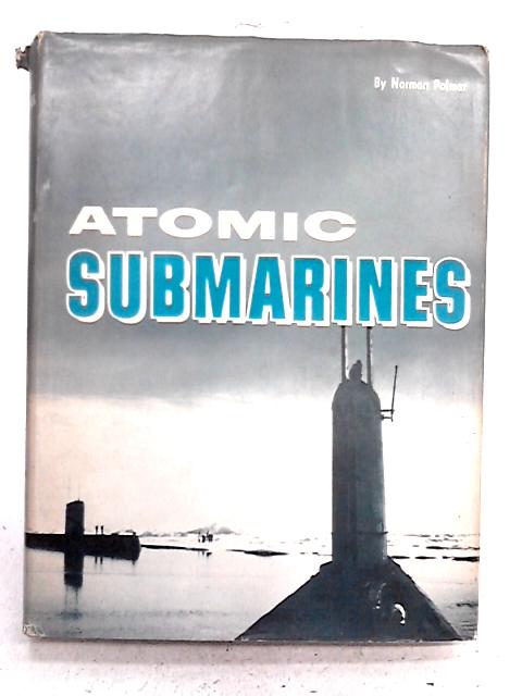 Atomic Submarines von Norman Polmar