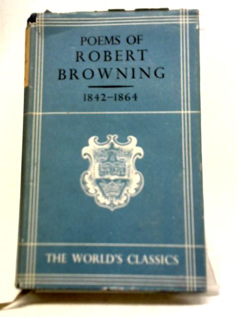 The Poems of Robert Browning 1842-1864 By Robert Browning