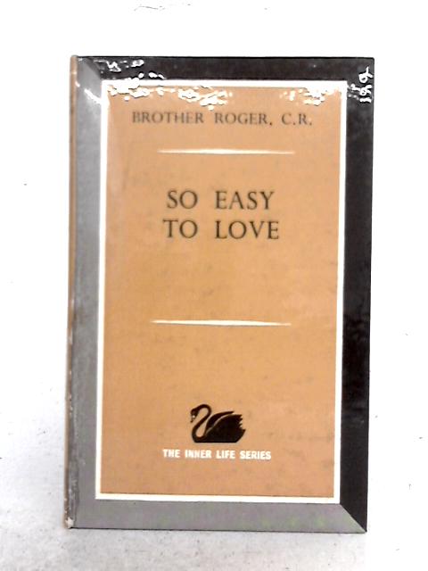 So Easy To Love By Brother Roger