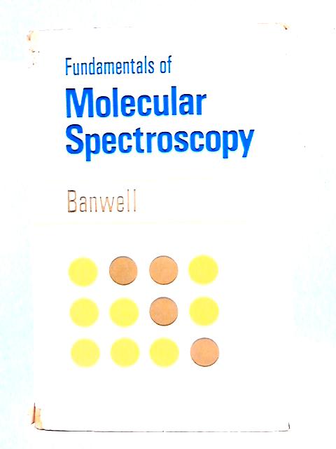Fundamentals of Molecular Spectroscopy By C. N. Banwell