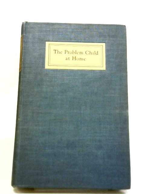 The Problem Child At Home By Mary Buell Sayles