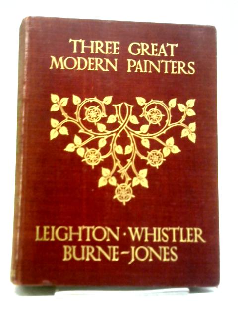 Leighton, Whistler, Burne-Jones By A. Lys Baldry& M Wood