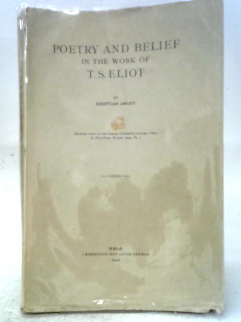 Poetry and Belief in the Work of T.S. Eliot By Kristian Smidt