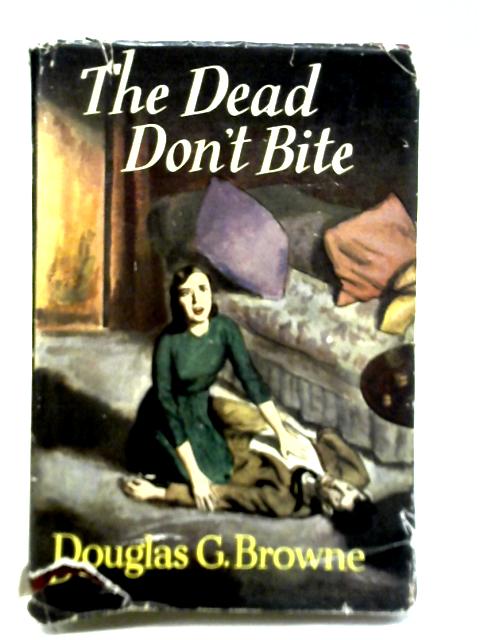 The Dead Don't Bite By Douglas G. Browne