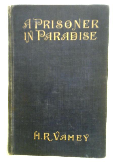 A Prisoner in Paradise von Herbert R. Vahey
