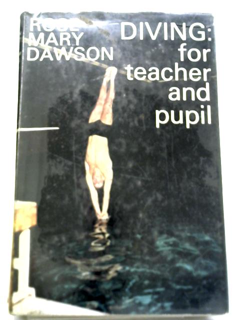 Diving: For Teacher and Pupil By Rose Mary Dawson